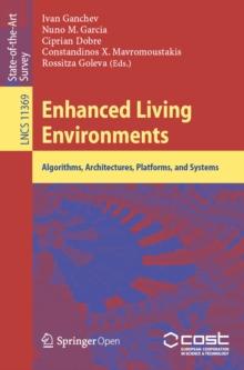 Enhanced Living Environments : Algorithms, Architectures, Platforms, and Systems