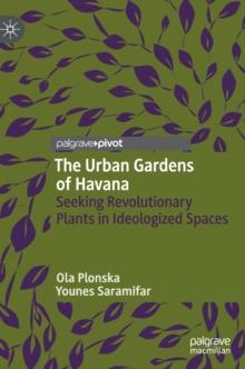 The Urban Gardens of Havana : Seeking Revolutionary Plants in Ideologized Spaces