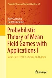 Probabilistic Theory of Mean Field Games with Applications I : Mean Field FBSDEs, Control, and Games