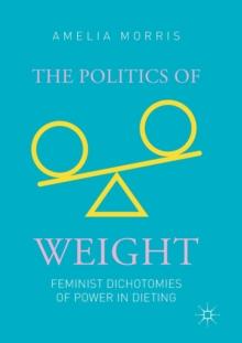 The Politics of Weight : Feminist Dichotomies of Power in Dieting