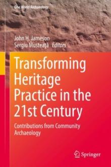 Transforming Heritage Practice in the 21st Century : Contributions from Community Archaeology