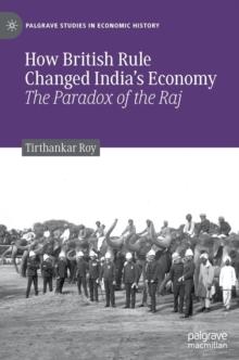 How British Rule Changed Indias Economy : The Paradox of the Raj