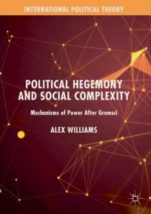 Political Hegemony and Social Complexity : Mechanisms of Power After Gramsci