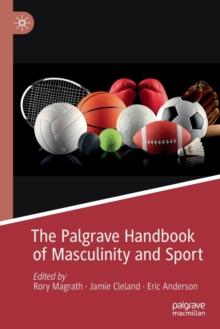 The Palgrave Handbook of Masculinity and Sport