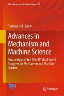 Advances in Mechanism and Machine Science : Proceedings of the 15th IFToMM World Congress on Mechanism and Machine Science