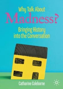 Why Talk About Madness? : Bringing History into the Conversation