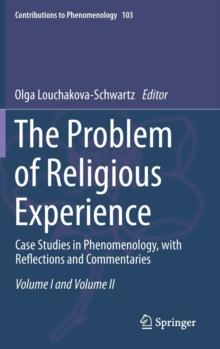 The Problem of Religious Experience : Case Studies in Phenomenology, with Reflections and Commentaries