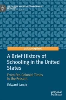 A Brief History of Schooling in the United States : From Pre-Colonial Times to the Present