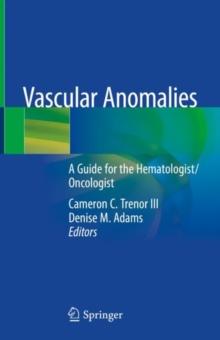 Vascular Anomalies : A Guide for the Hematologist/Oncologist