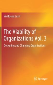 The Viability of Organizations Vol. 3 : Designing and Changing Organizations