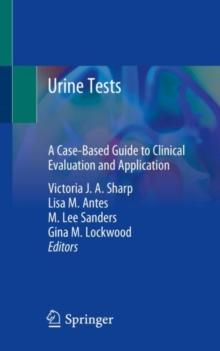 Urine Tests : A Case-Based Guide to Clinical Evaluation and Application