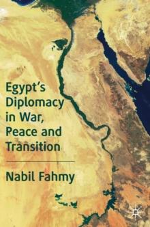 Egypts Diplomacy in War, Peace and Transition