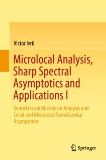 Microlocal Analysis, Sharp Spectral Asymptotics and Applications I : Semiclassical Microlocal Analysis and Local and Microlocal Semiclassical Asymptotics