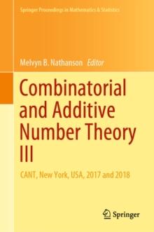 Combinatorial and Additive Number Theory III : CANT, New York, USA, 2017 and 2018