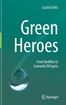 Green Heroes : From Buddha to Leonardo DiCaprio