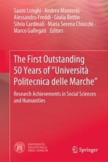 The First Outstanding 50 Years of "Universita Politecnica delle Marche" : Research Achievements in Social Sciences and Humanities