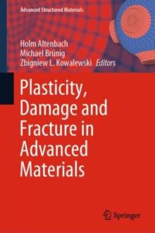 Plasticity, Damage and Fracture in Advanced Materials