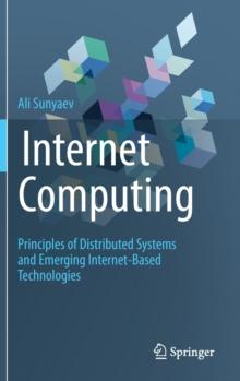 Internet Computing : Principles of Distributed Systems and Emerging Internet-Based Technologies