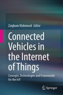 Connected Vehicles in the Internet of Things : Concepts, Technologies and Frameworks for the IoV