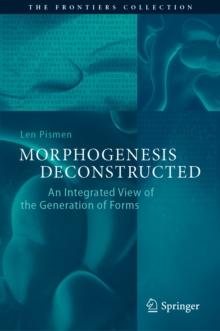 Morphogenesis Deconstructed : An Integrated View of the Generation of Forms