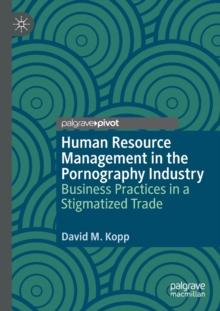 Human Resource Management in the Pornography Industry : Business Practices in a Stigmatized Trade