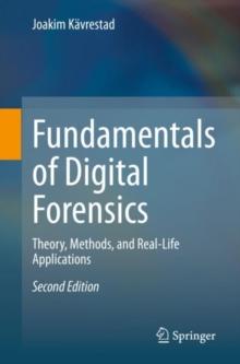 Fundamentals of Digital Forensics : Theory, Methods, and Real-Life Applications