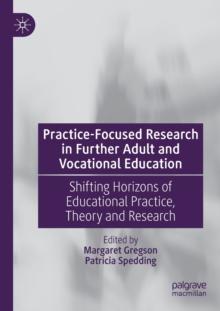 Practice-Focused Research in Further Adult and Vocational Education : Shifting Horizons of Educational Practice, Theory and Research