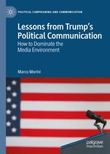 Lessons from Trump's Political Communication : How to Dominate the Media Environment