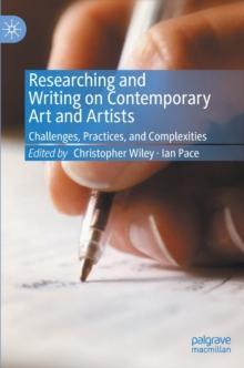 Researching and Writing on Contemporary Art and Artists : Challenges, Practices, and Complexities