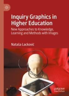 Inquiry Graphics in Higher Education : New Approaches to Knowledge, Learning and Methods with Images