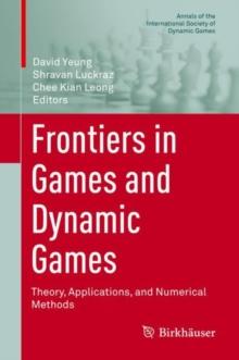 Frontiers in Games and Dynamic Games : Theory, Applications, and Numerical Methods