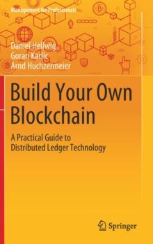 Build Your Own Blockchain : A Practical Guide to Distributed Ledger Technology