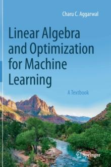 Linear Algebra And Optimization For Machine Learning : A Textbook