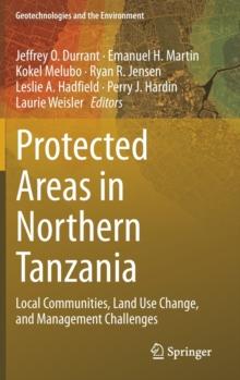 Protected Areas in Northern Tanzania : Local Communities, Land Use Change, and Management Challenges