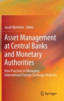 Asset Management at Central Banks and Monetary Authorities : New Practices in Managing International Foreign Exchange Reserves