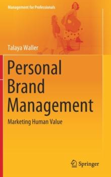 Personal Brand Management : Marketing Human Value