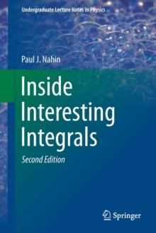 Inside Interesting Integrals : A Collection of Sneaky Tricks, Sly Substitutions, and Numerous Other Stupendously Clever, Awesomely Wicked, and Devilishly Seductive Maneuvers for Computing Hundreds of