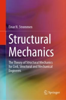 Structural Mechanics : The Theory of Structural Mechanics for Civil, Structural and Mechanical Engineers