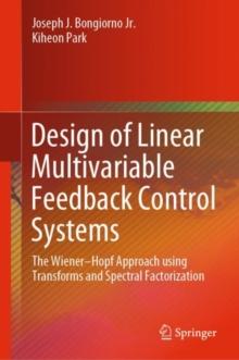 Design of Linear Multivariable Feedback Control Systems : The Wiener-Hopf Approach using Transforms and Spectral Factorization