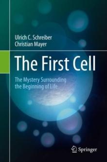 The First Cell : The Mystery Surrounding the Beginning of Life