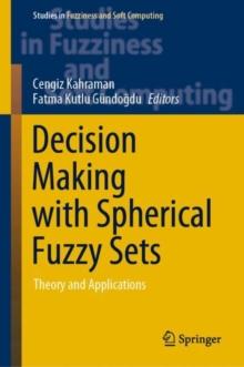 Decision Making with Spherical Fuzzy Sets : Theory and Applications