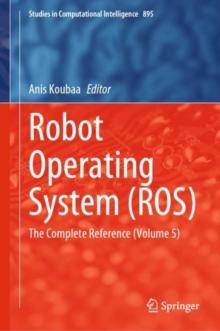 Robot Operating System (ROS) : The Complete Reference (Volume 5)