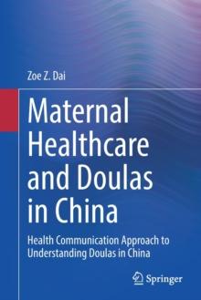 Maternal Healthcare and Doulas in China : Health Communication Approach to Understanding Doulas in China