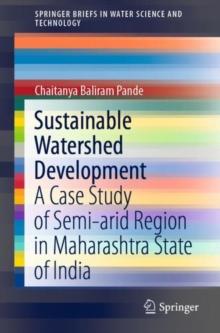 Sustainable Watershed Development : A Case Study of Semi-arid Region in Maharashtra State of India