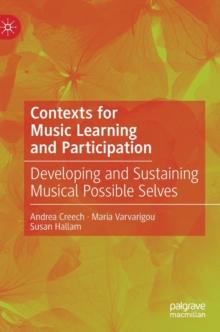 Contexts for Music Learning and Participation : Developing and Sustaining Musical Possible Selves