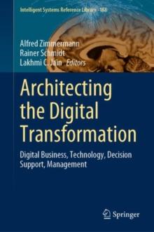 Architecting the Digital Transformation : Digital Business, Technology, Decision Support, Management