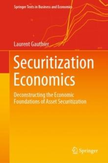 Securitization Economics : Deconstructing the Economic Foundations of Asset Securitization