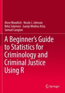 A Beginners Guide to Statistics for Criminology and Criminal Justice Using R