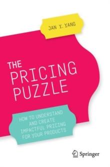 The Pricing Puzzle : How to Understand and Create Impactful Pricing for Your Products