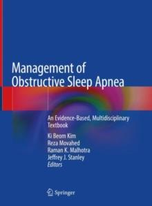 Management of Obstructive Sleep Apnea : An Evidence-Based, Multidisciplinary Textbook